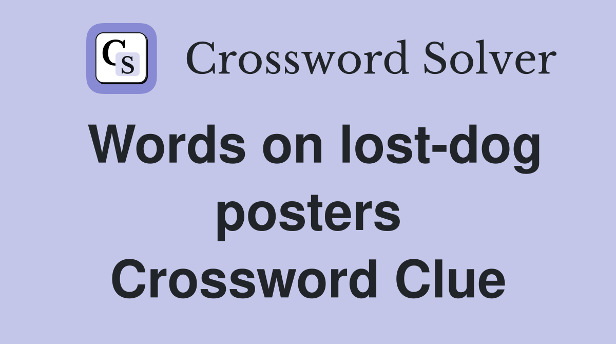 Words on lost-dog posters Crossword Clue