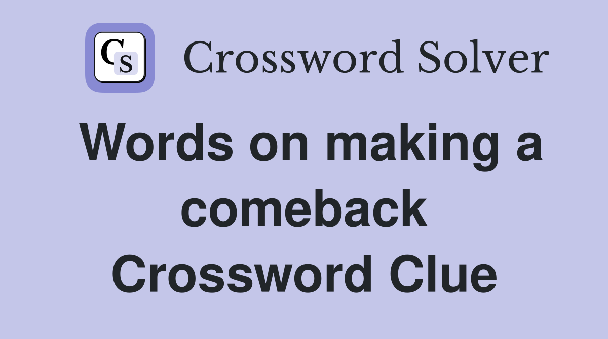 Words on making a comeback Crossword Clue