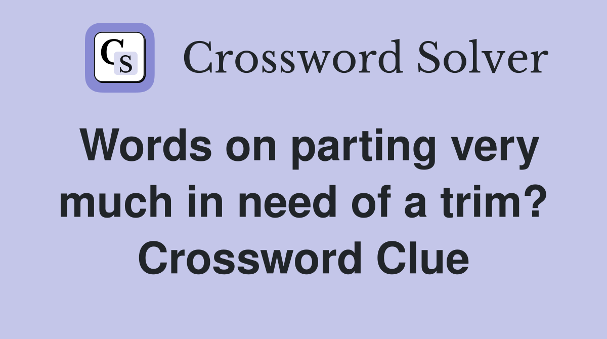 Words on parting very much in need of a trim? Crossword Clue