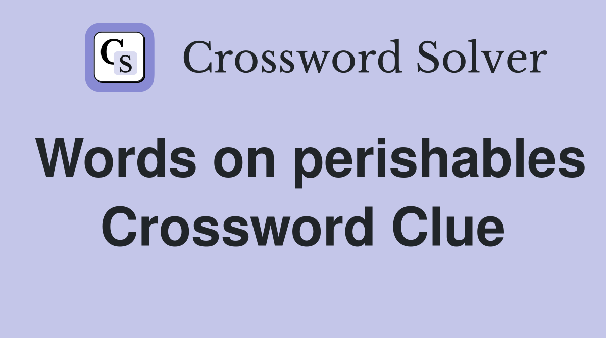 Words on perishables Crossword Clue