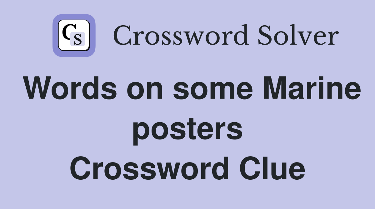 Words on some Marine posters Crossword Clue