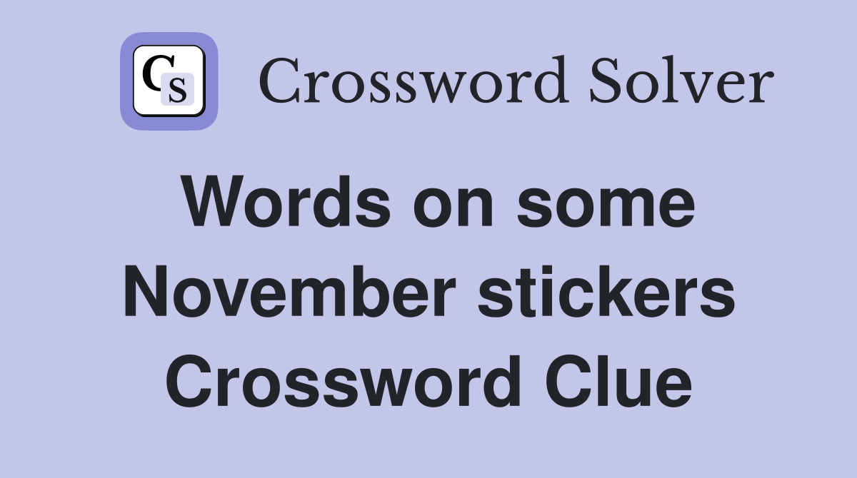 Words on some November stickers Crossword Clue