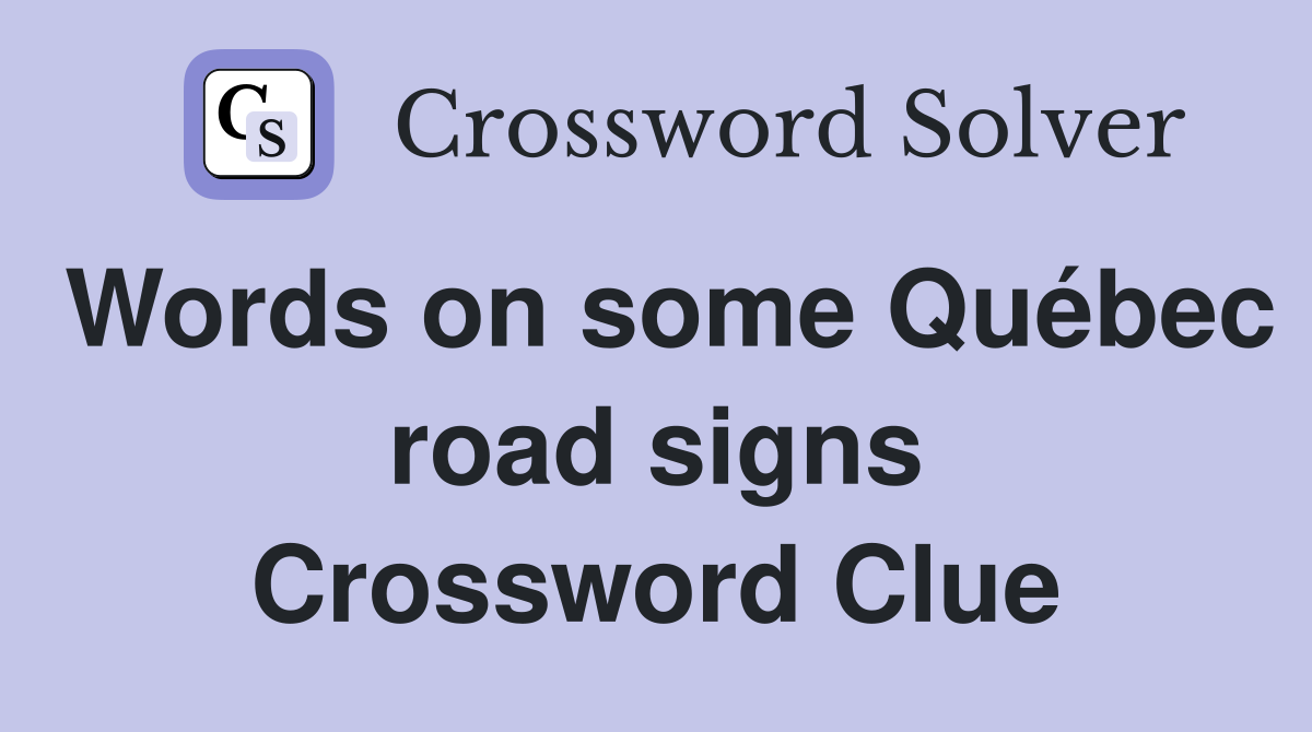 Words on some Québec road signs Crossword Clue
