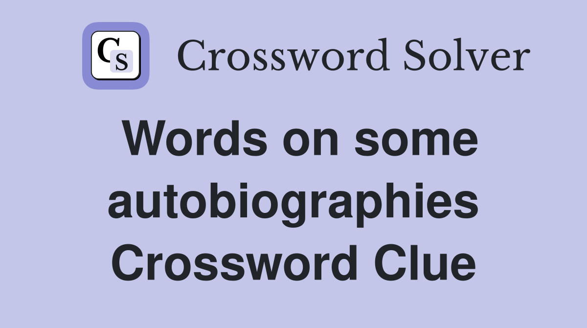 Words on some autobiographies Crossword Clue