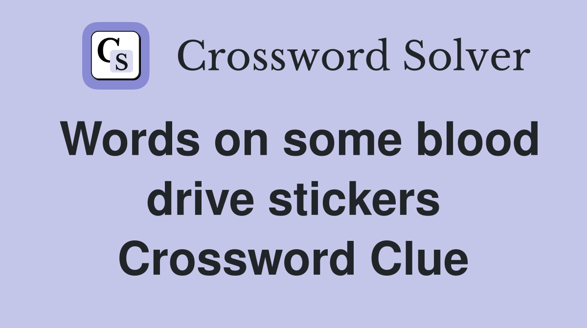 Words on some blood drive stickers Crossword Clue