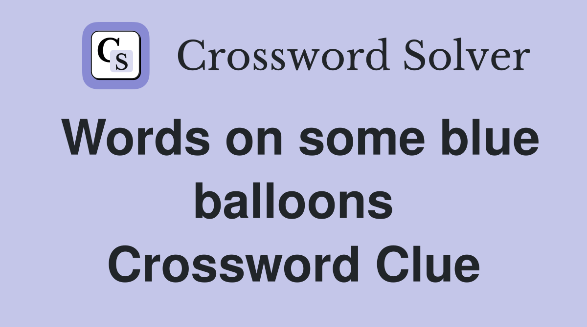Words on some blue balloons Crossword Clue