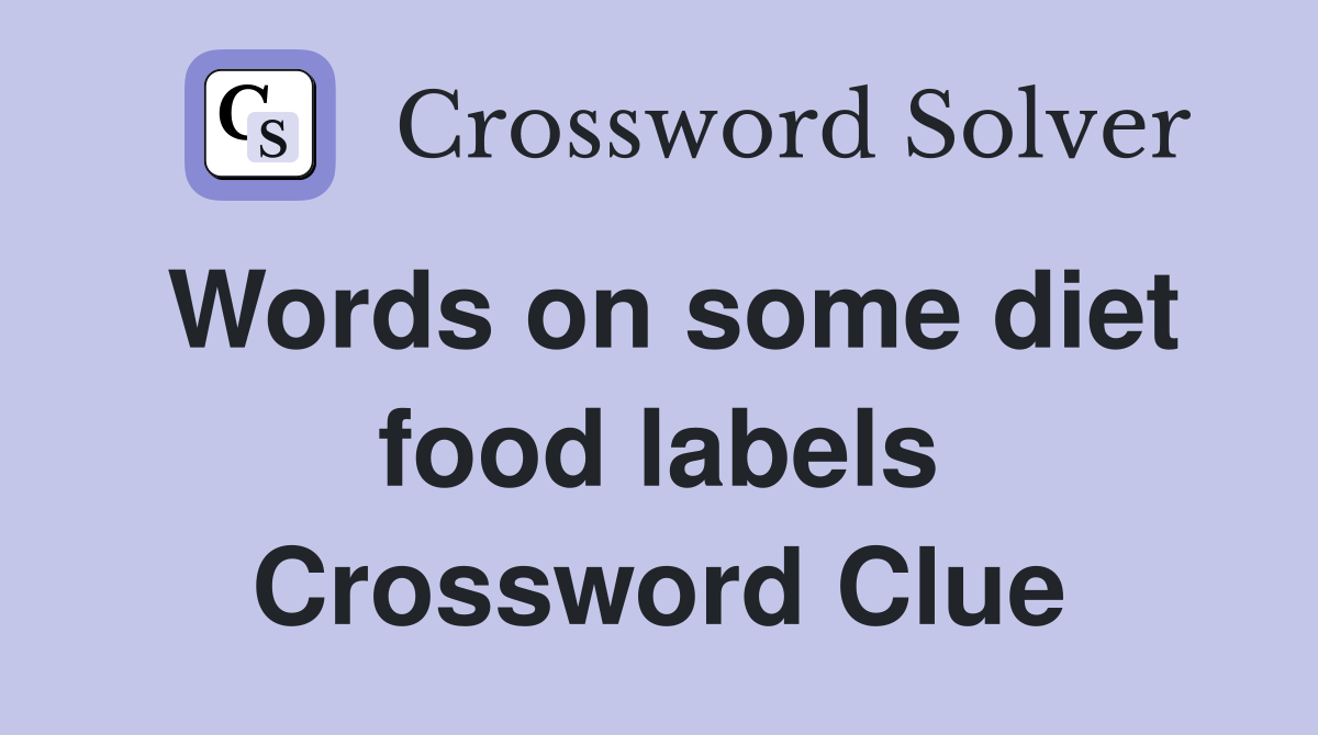 Words on some diet food labels Crossword Clue