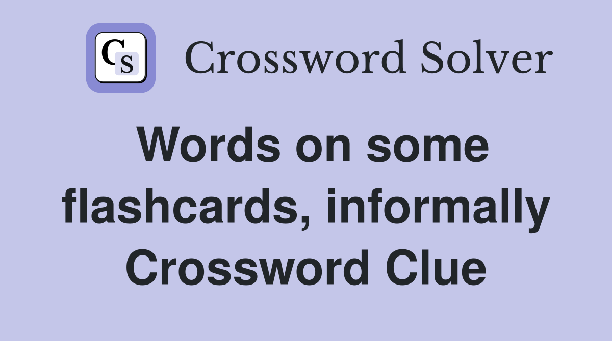Words on some flashcards, informally Crossword Clue
