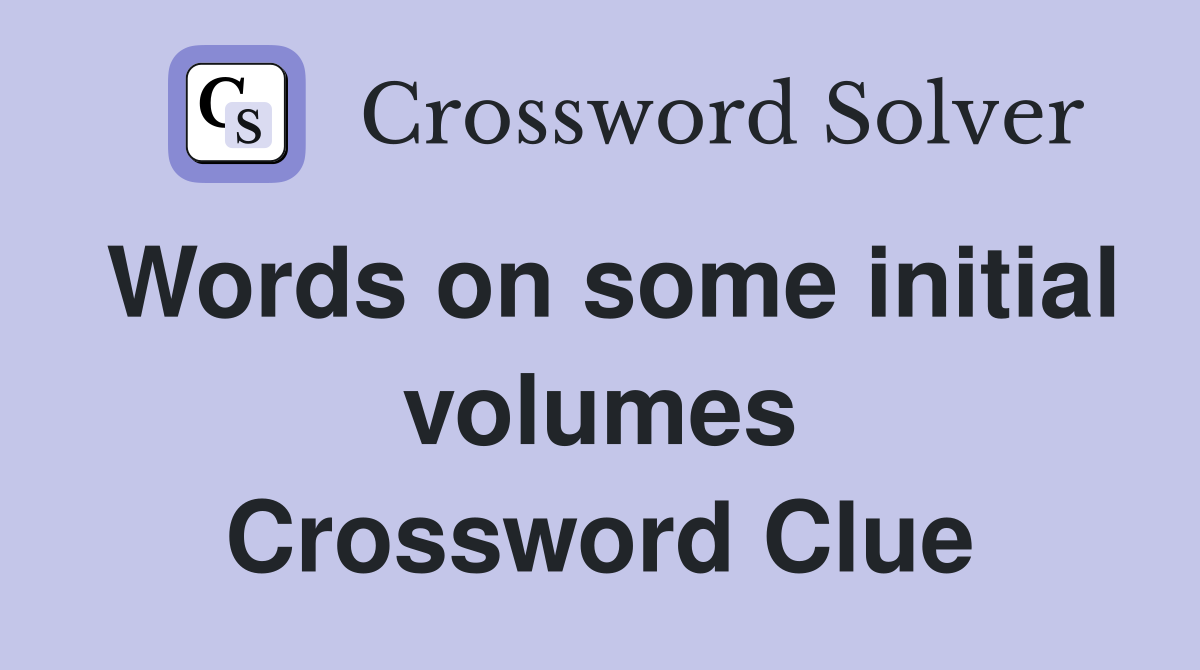 Words on some initial volumes Crossword Clue