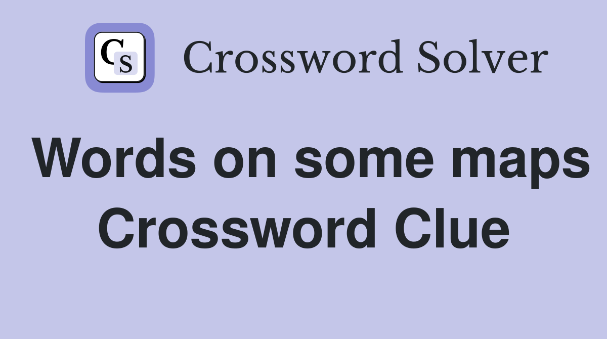 Words on some maps Crossword Clue
