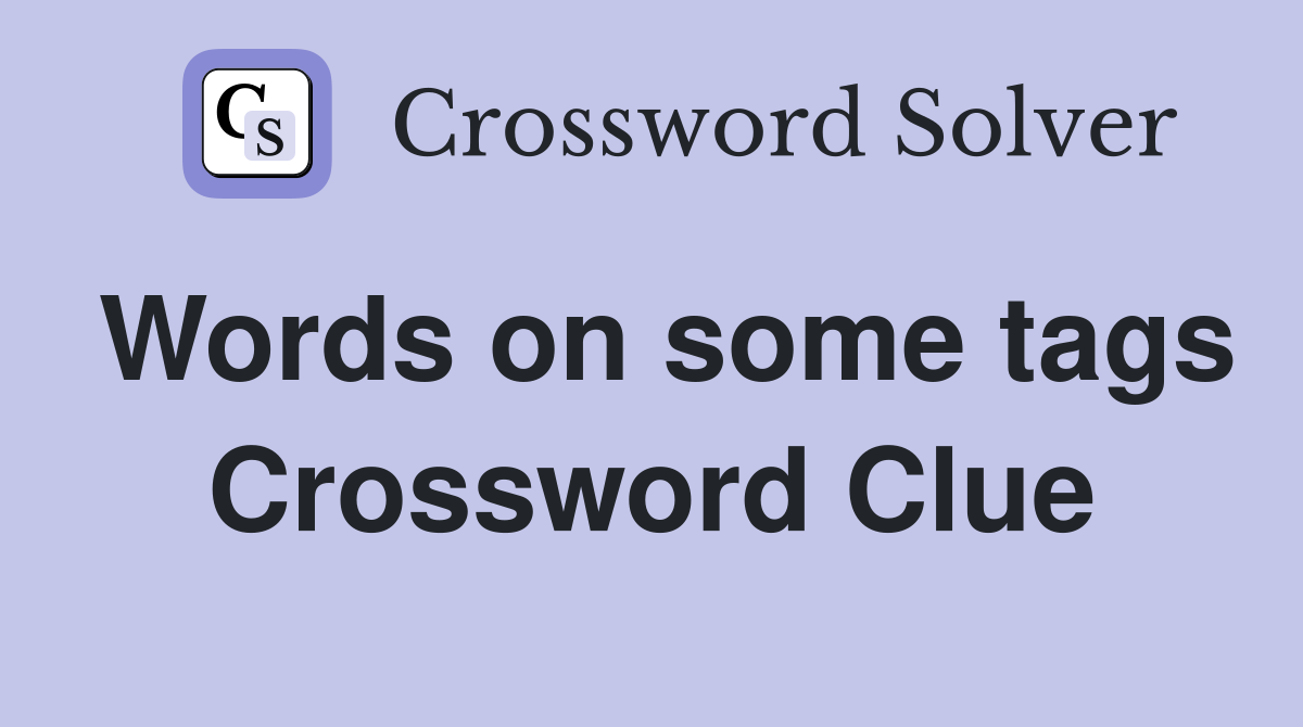 Words on some tags Crossword Clue