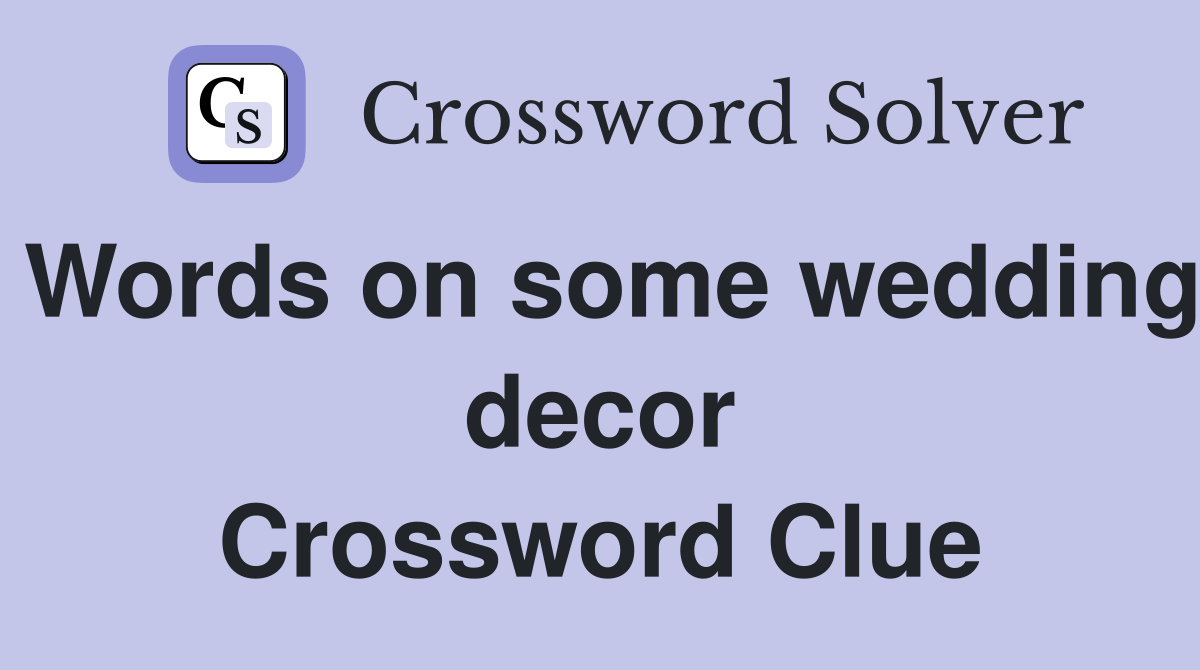 Words on some wedding decor Crossword Clue
