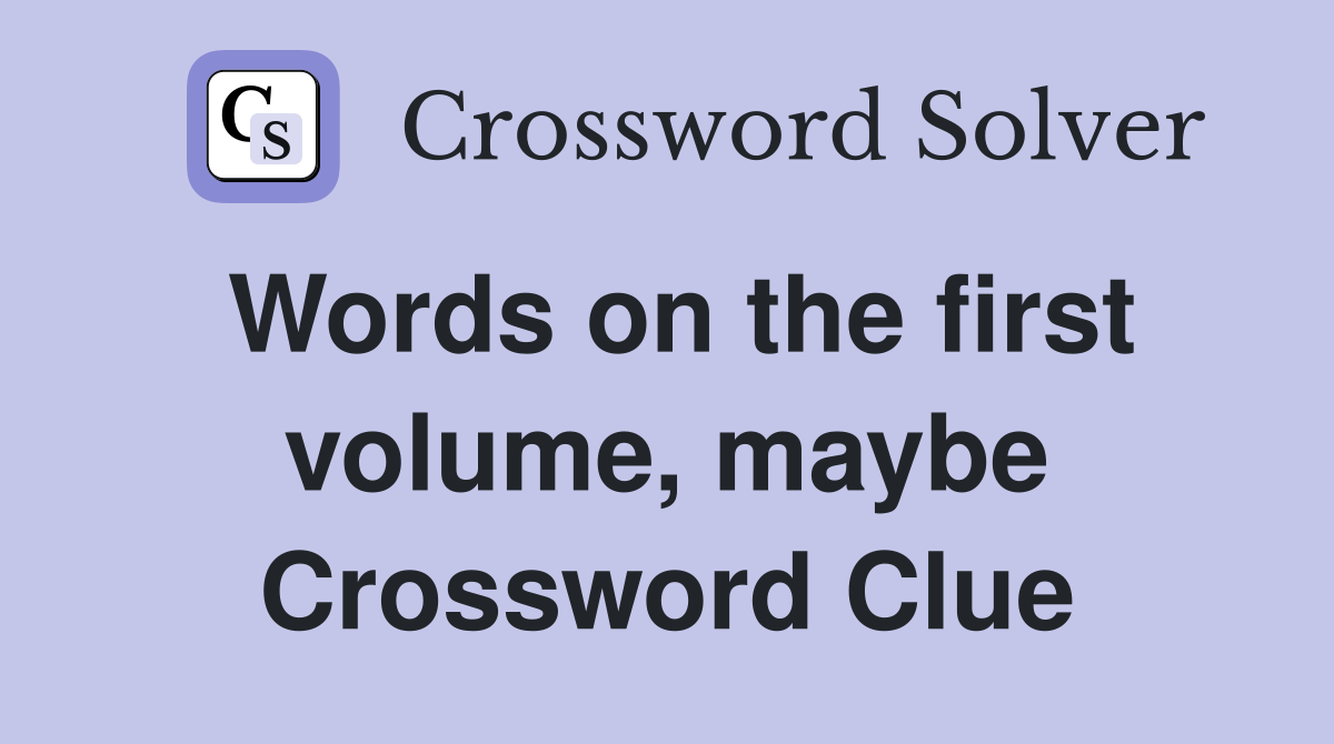 Words on the first volume, maybe Crossword Clue