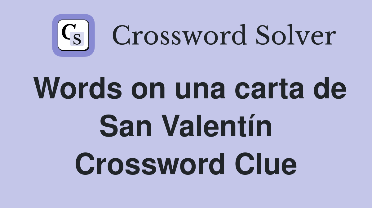 Words on una carta de San Valentín Crossword Clue