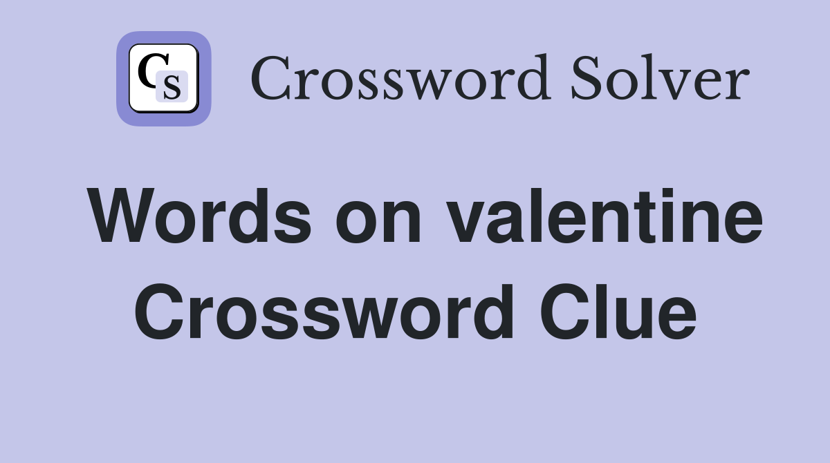 Words on valentine Crossword Clue