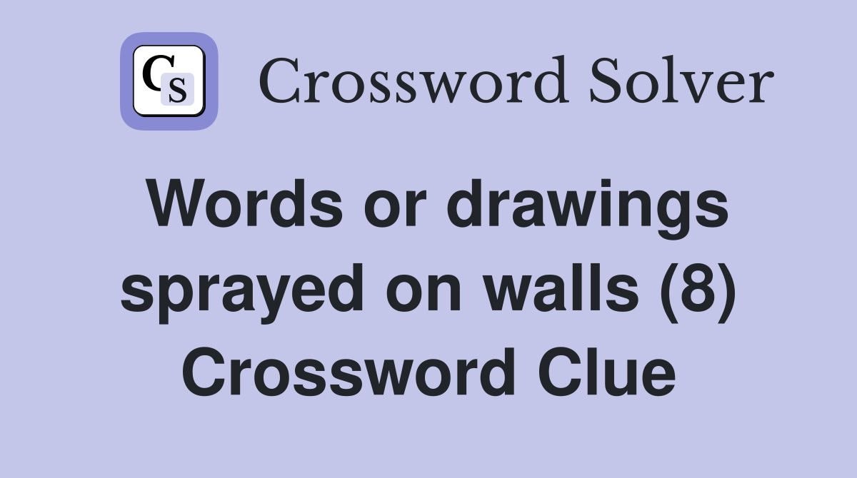 Words or drawings sprayed on walls (8) Crossword Clue