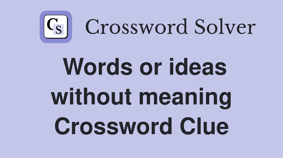 Words or ideas without meaning Crossword Clue