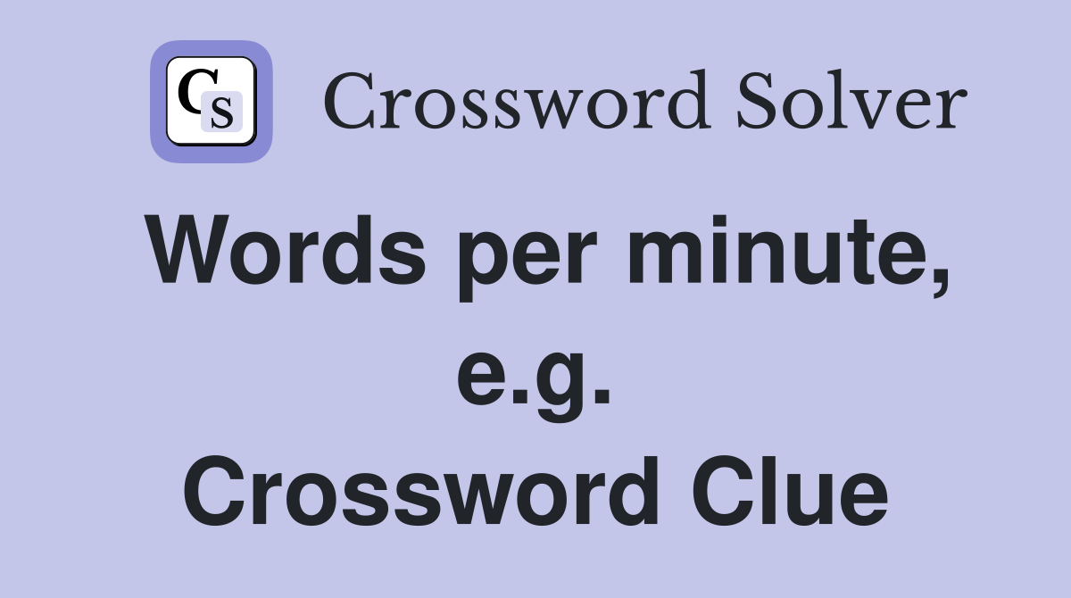 Words per minute, e.g. Crossword Clue