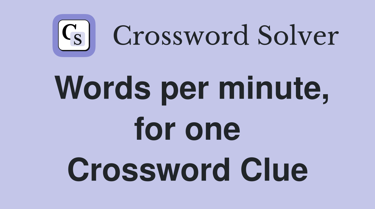 Words per minute, for one Crossword Clue