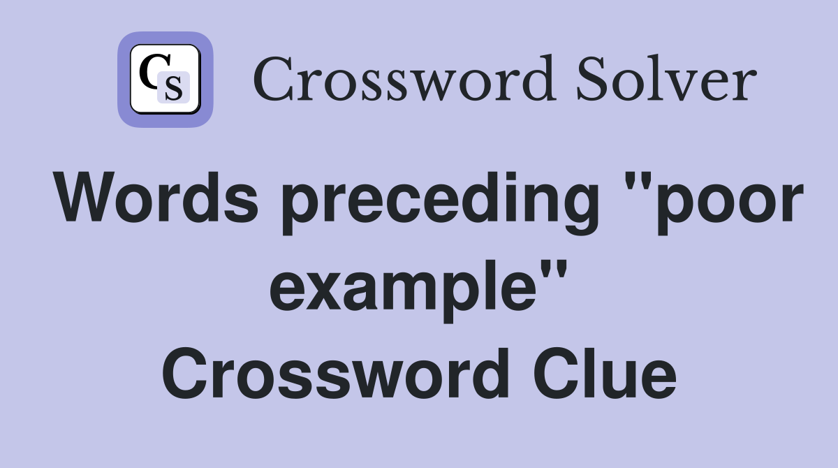 Words preceding "poor example" Crossword Clue