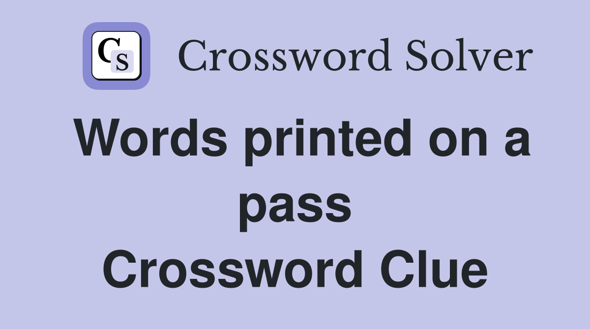 Words printed on a pass Crossword Clue