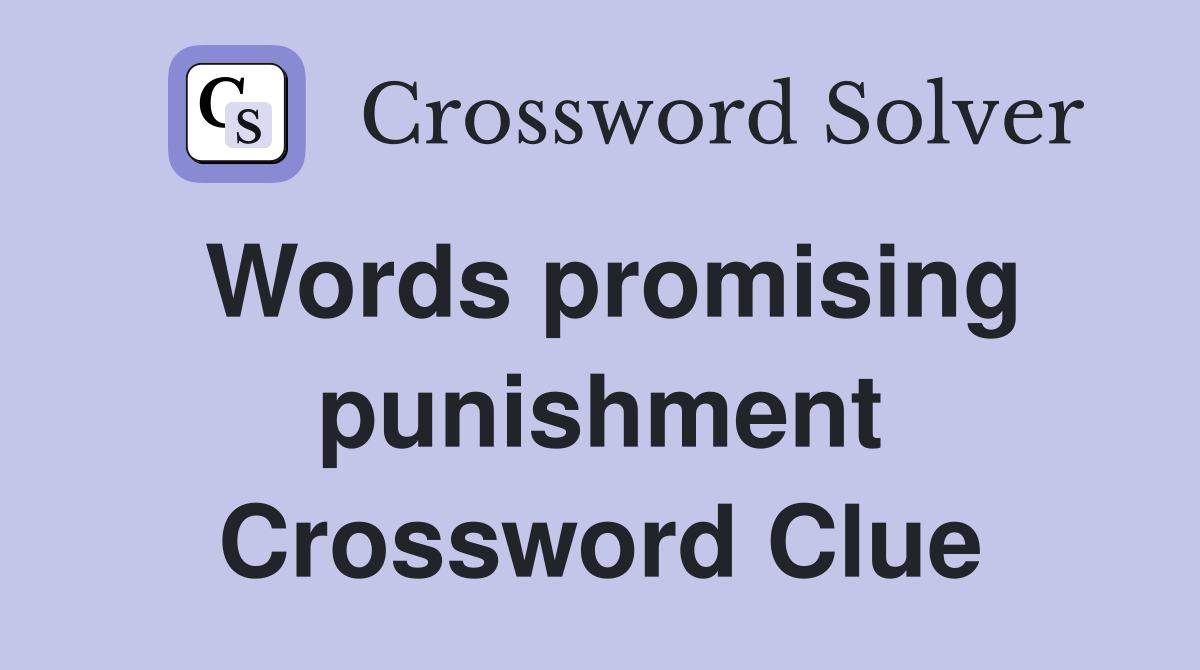 Words promising punishment Crossword Clue