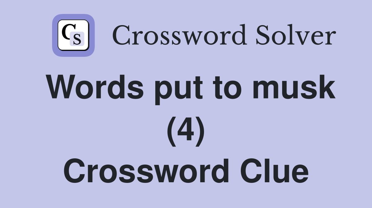 Words put to musk (4) Crossword Clue