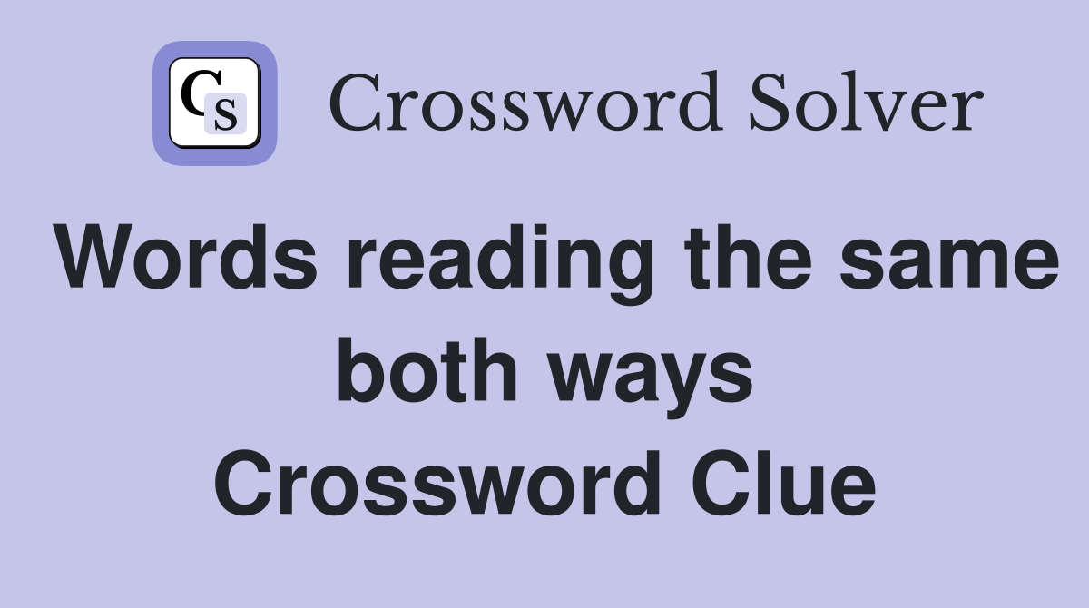 Words reading the same both ways Crossword Clue