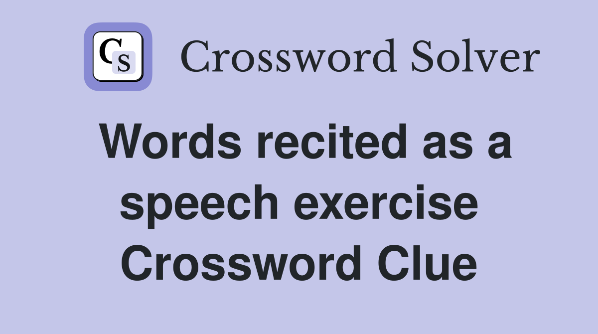 Words recited as a speech exercise Crossword Clue