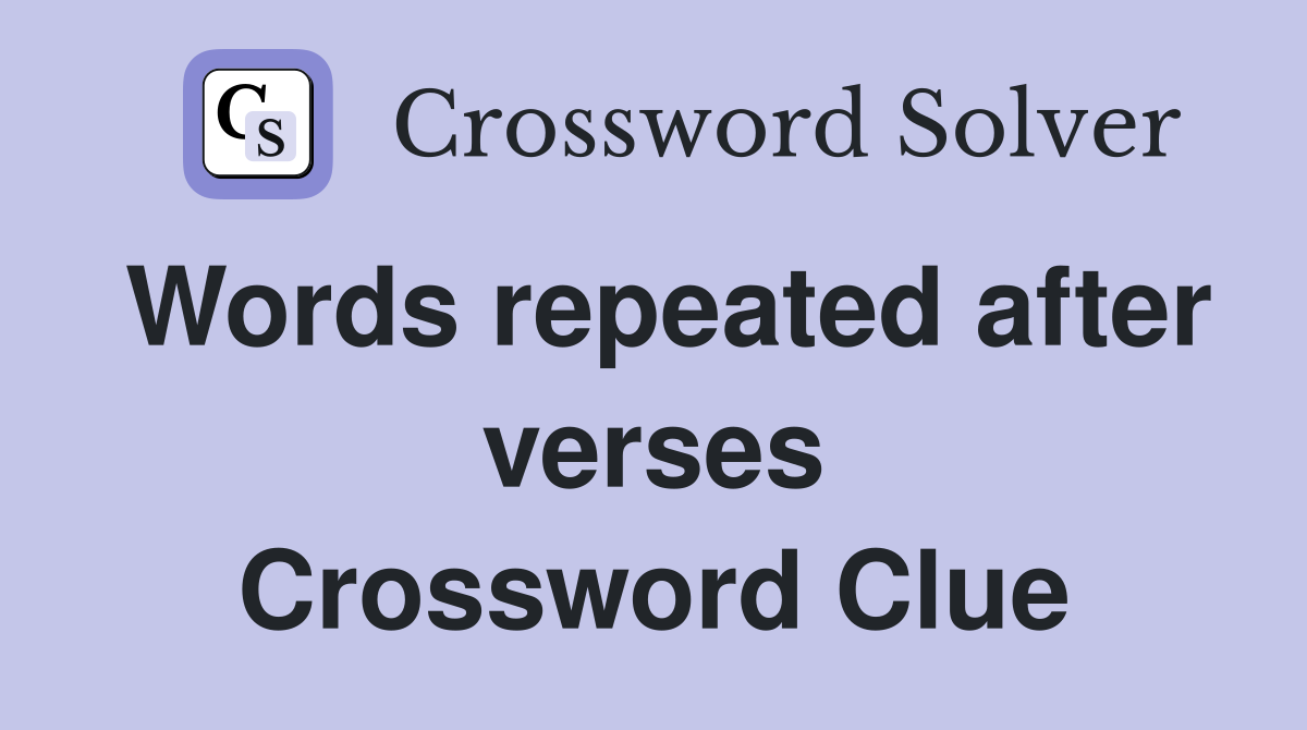 Words repeated after verses Crossword Clue