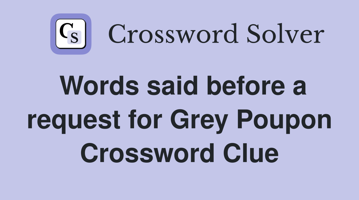 Words said before a request for Grey Poupon Crossword Clue