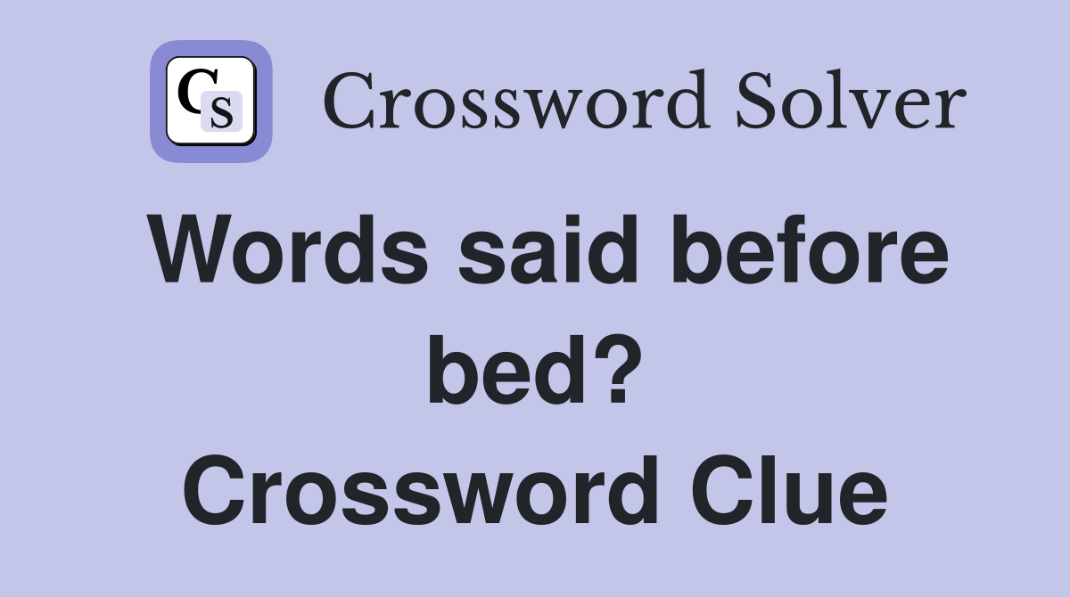 Words said before bed? Crossword Clue