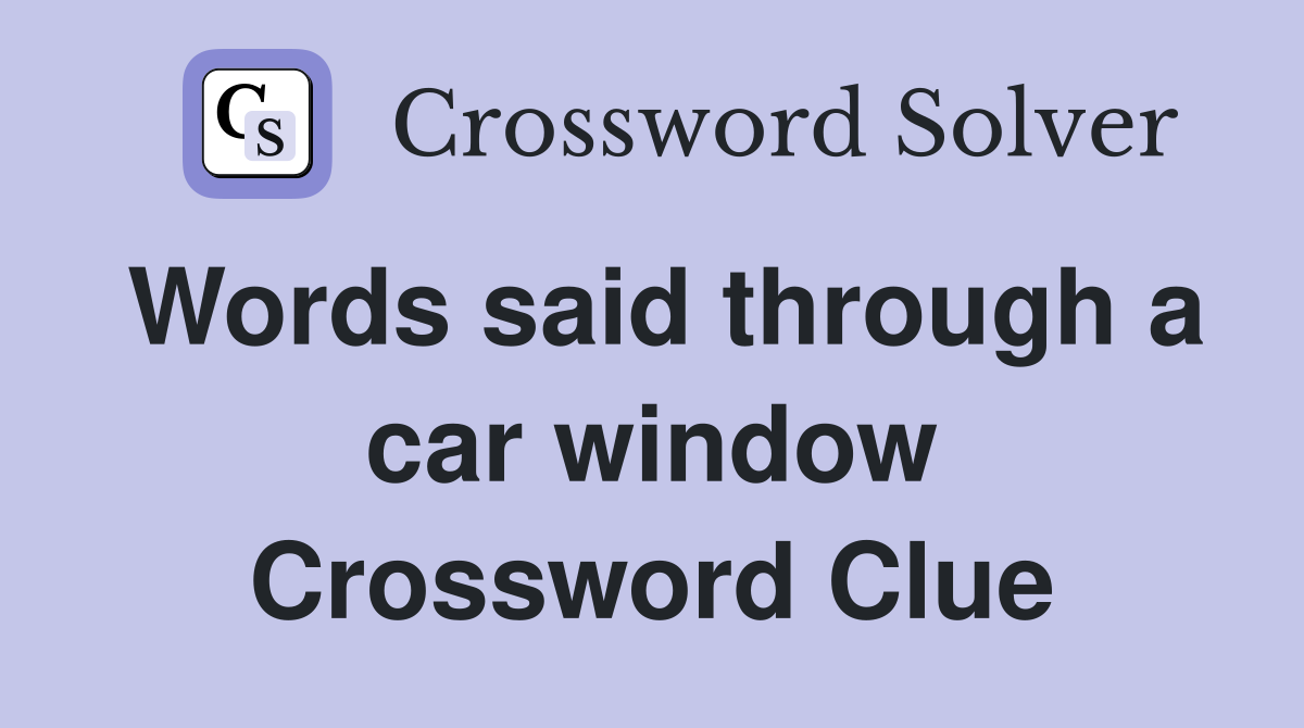 Words said through a car window Crossword Clue