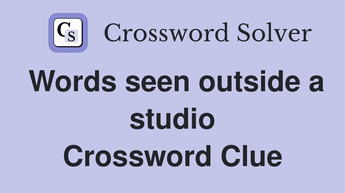 Words seen outside a studio Crossword Clue