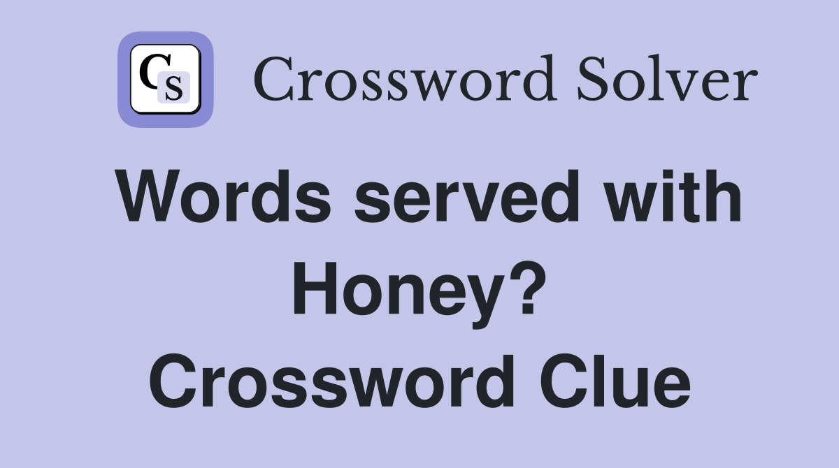 Words served with Honey? Crossword Clue
