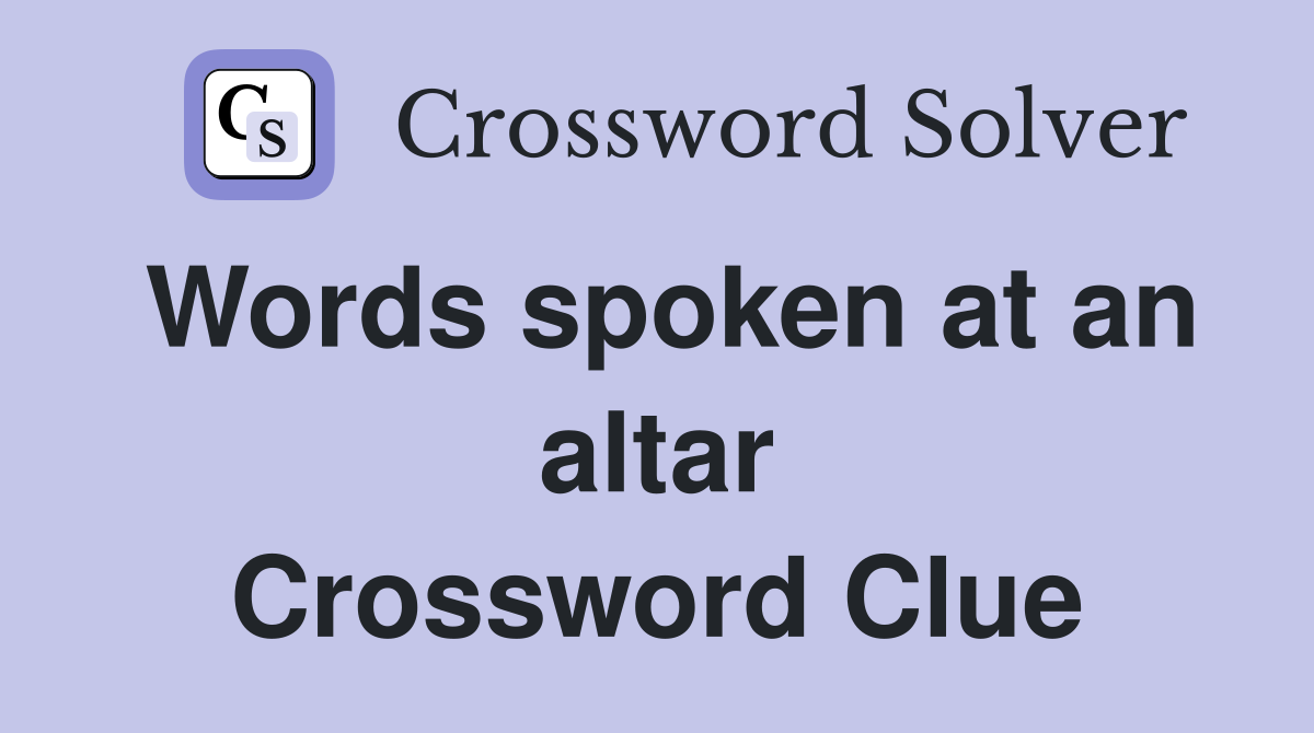 Words spoken at an altar Crossword Clue