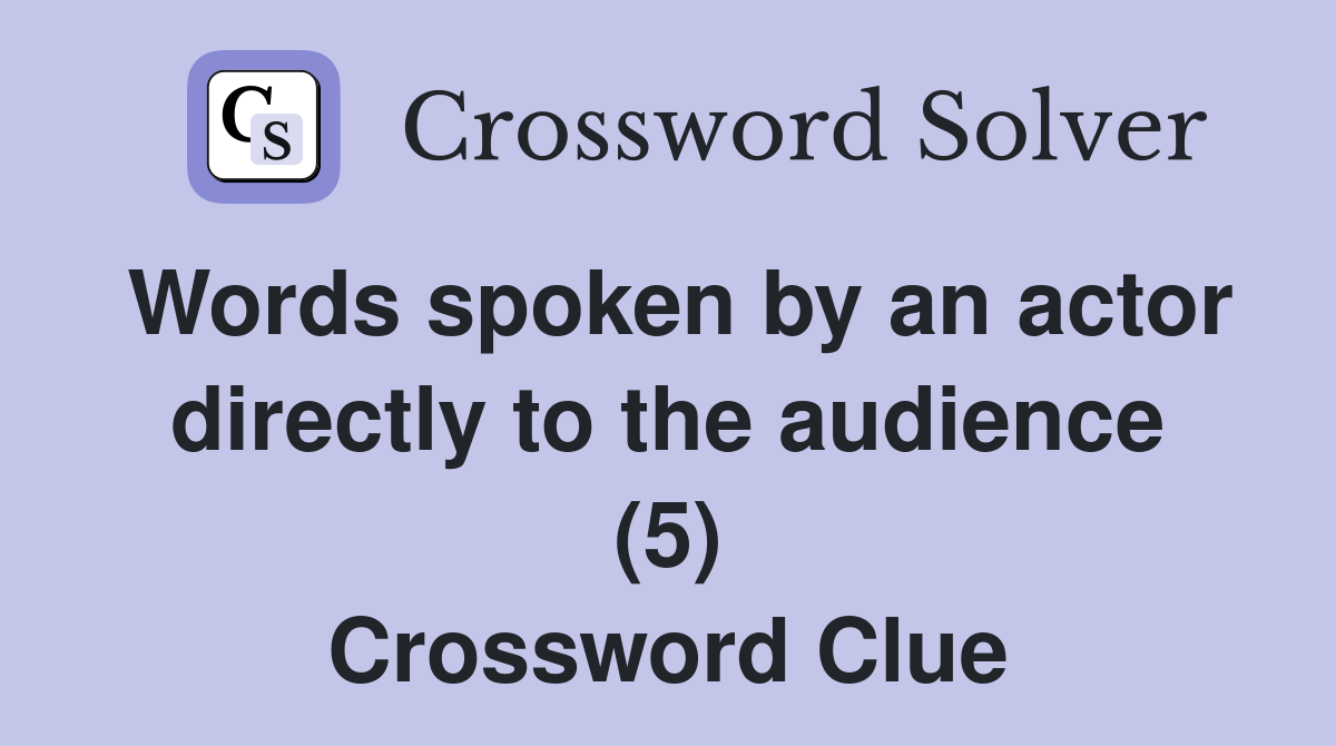 Words spoken by an actor directly to the audience (5) Crossword Clue