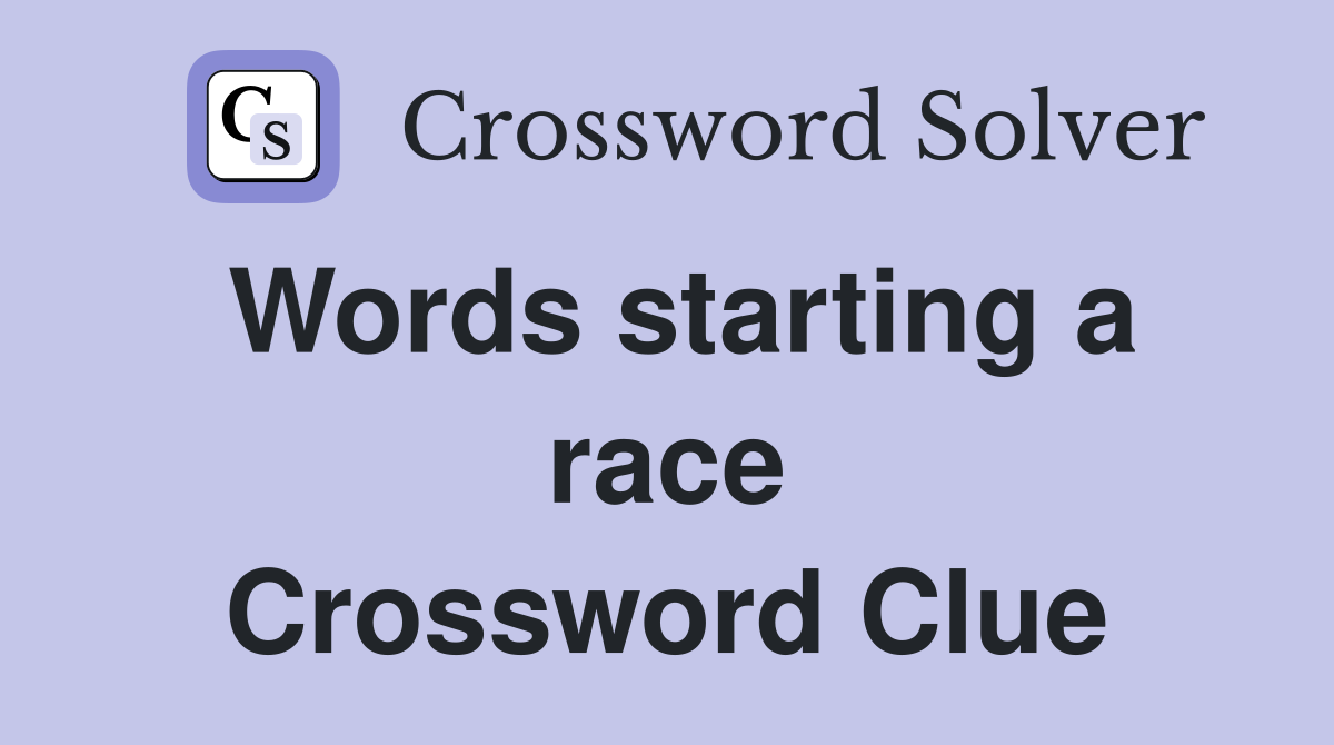 Words starting a race Crossword Clue