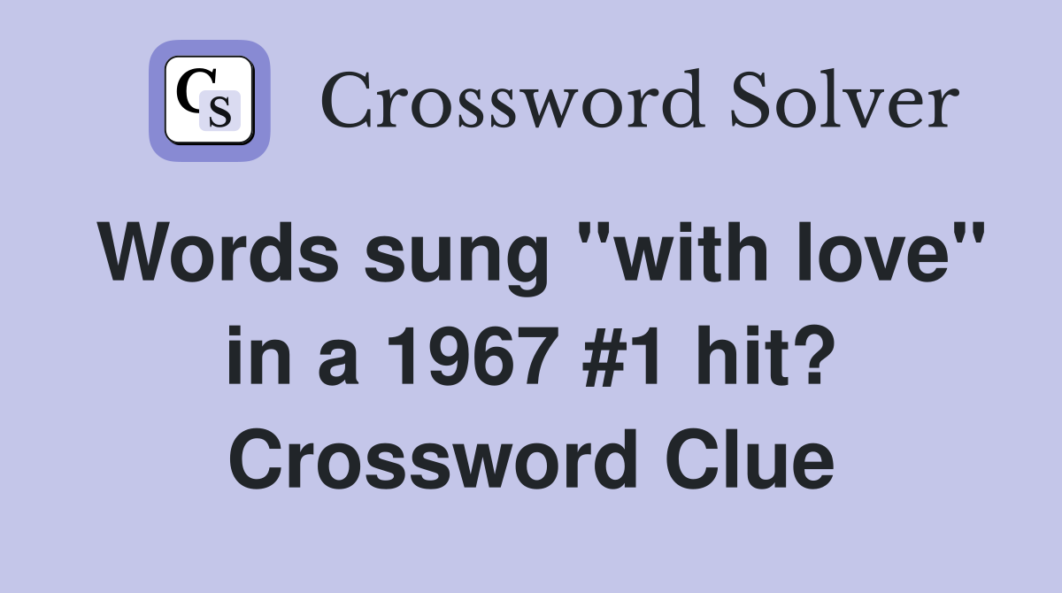 Words sung "with love" in a 1967 #1 hit? Crossword Clue