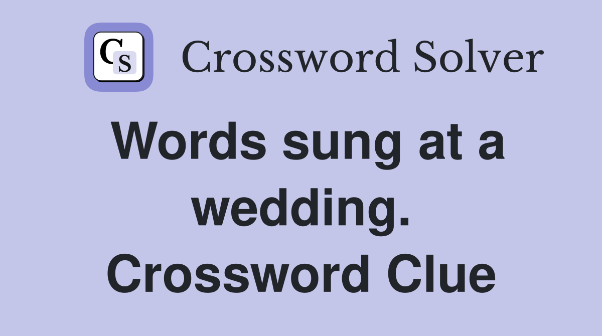 Words sung at a wedding. Crossword Clue