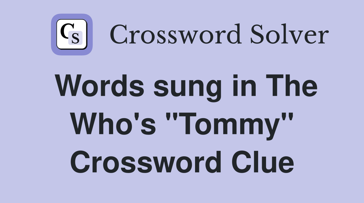 Words sung in The Who's "Tommy" Crossword Clue