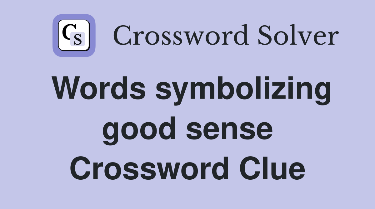 Words symbolizing good sense Crossword Clue