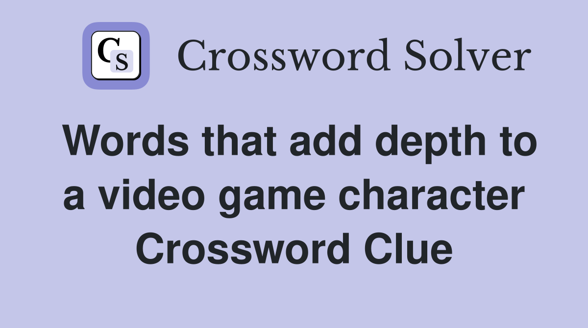 Words that add depth to a video game character Crossword Clue