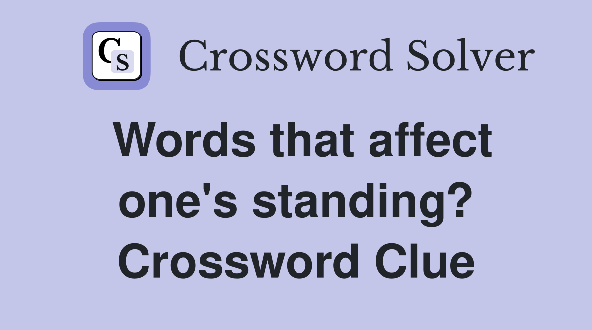 Words that affect one's standing? Crossword Clue