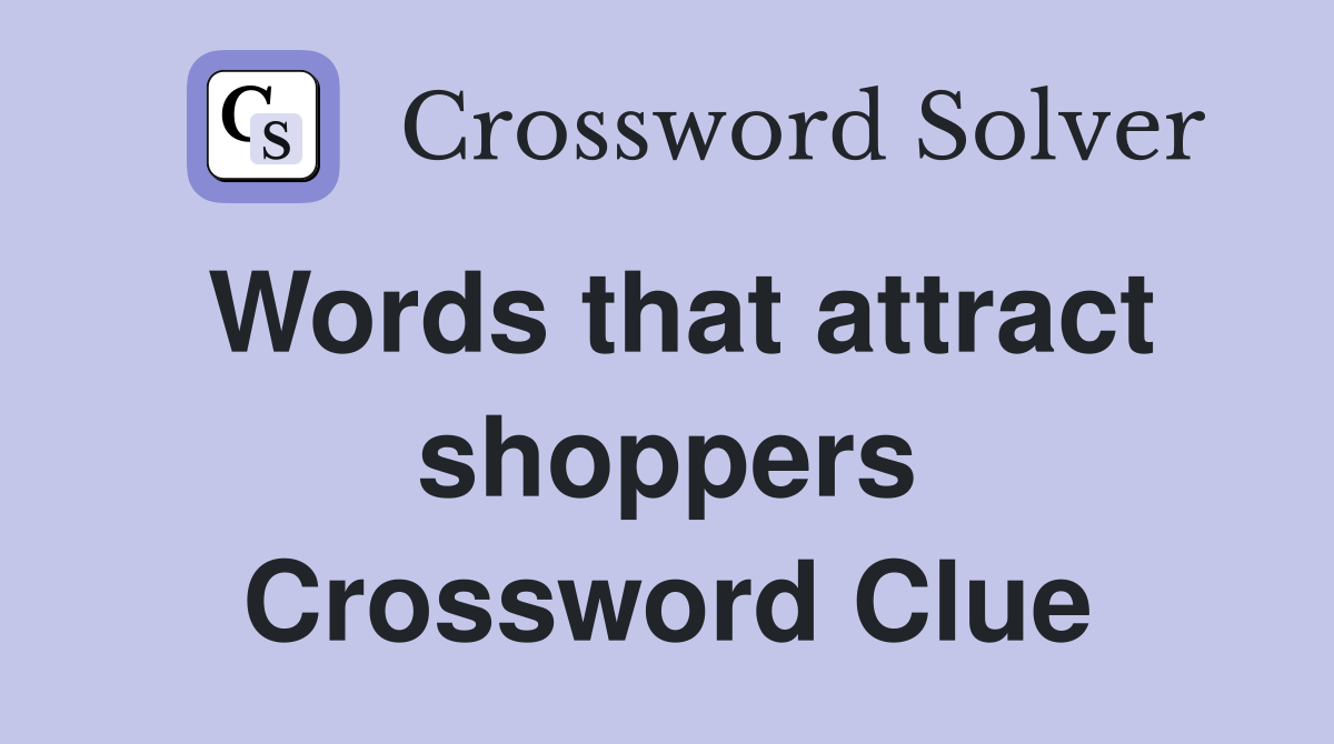 Words that attract shoppers Crossword Clue