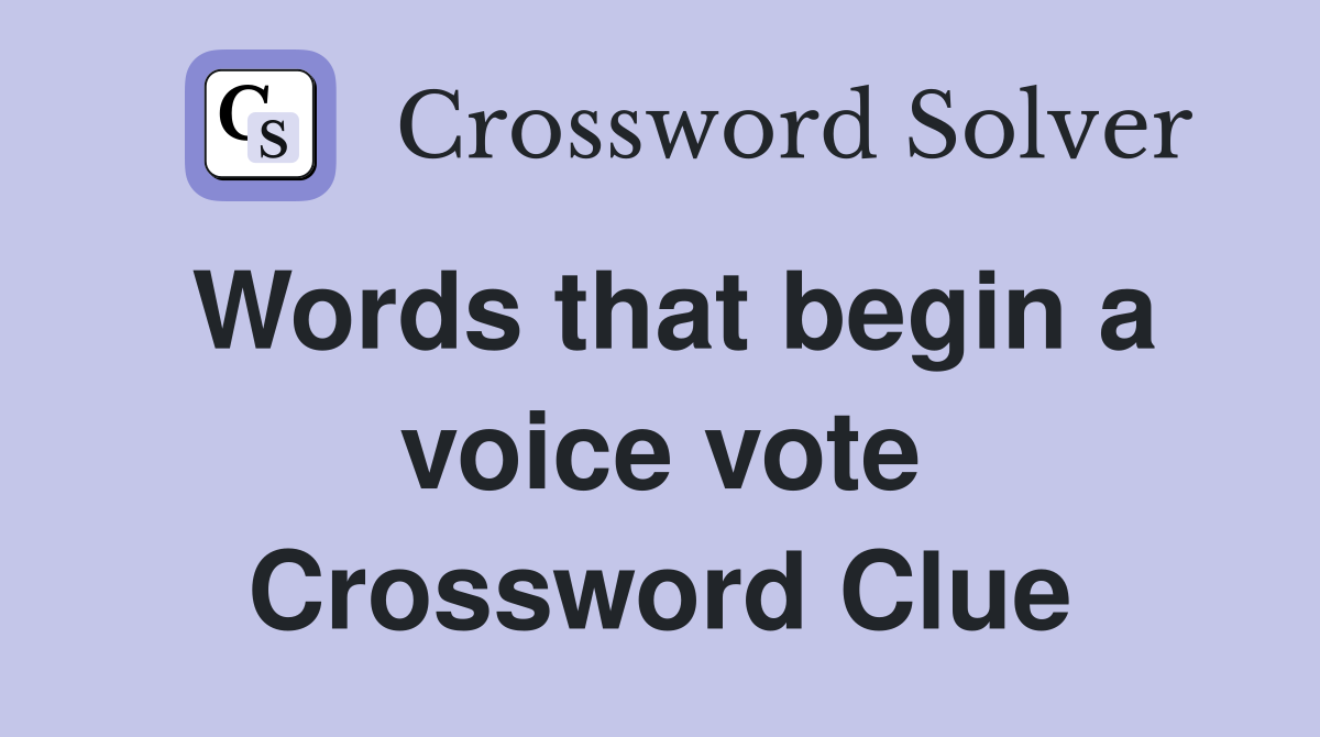 Words that begin a voice vote Crossword Clue