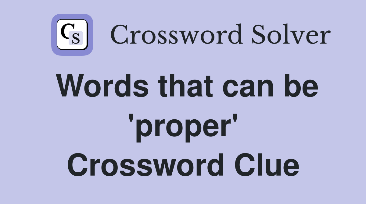 Words that can be 'proper' Crossword Clue