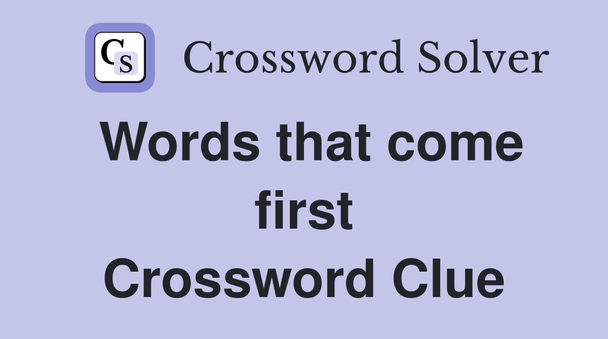 Words that come first Crossword Clue