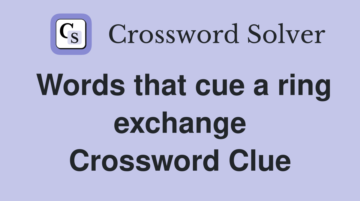 Words that cue a ring exchange Crossword Clue