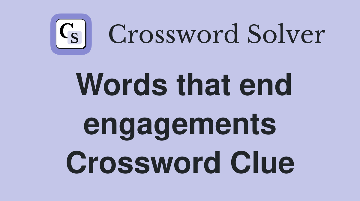 Words that end engagements Crossword Clue